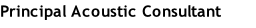 Principal Acoustic Consultant